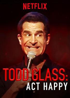 Todd Glass: Act Happy(喜剧片)